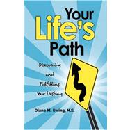 Your Life's Path: Discovering and Fulfilling Your Destiny