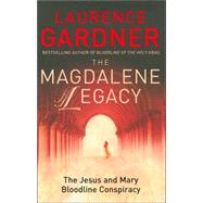 The Magdalene Legacy: The Jesus and Mary Bloodline Conspiracy