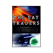 The Day Traders: The Untold Story of the Extreme Investors and How They Changed Wall Street Forever