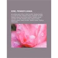 Erie, Pennsylvani : Buildings and Structures in Erie, Pennsylvania, Culture of Erie, Pennsylvania, Economy of Erie, Pennsylvania book cover, ISBN 9781156461860