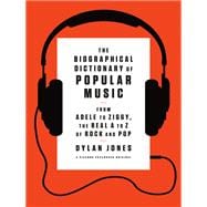 The Biographical Dictionary of Popular Music From Adele to Ziggy, the Real A to Z of Rock and Pop