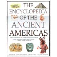The Encyclopedia of the Ancient Americas : Step into the World of the Inuit, Native American, Aztec, Maya, and Inca Peoples