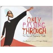 Only Passing Through : The Story of Sojourner Truth