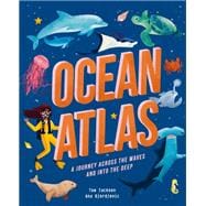 Ocean Atlas A journey across the waves and into the deep