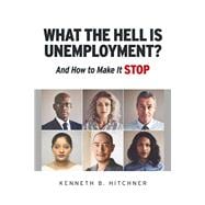 What The Hell Is Unemployment? And How To Make It Stop