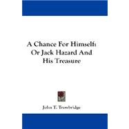A Chance for Himself: Or Jack Hazard and His Treasure