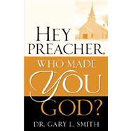 Hey Preacher, Who Made You God?