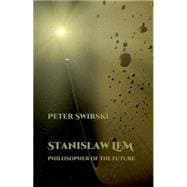 Stanislaw Lem Philosopher of the Future