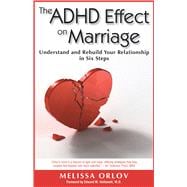The ADHD Effect on Marriage; Understand and Rebuild Your Relationship in Six Steps
