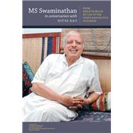 MS Swaminathan in Conversation with Nitya Rao From Reflections on My Life to the Ethics and Politics of Science