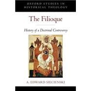 The Filioque History of a Doctrinal Controversy