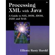 Processing XML with Java¿ A Guide to SAX, DOM, JDOM, JAXP, and TrAX