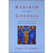 Rebirth of the Goddess: Finding Meaning in Feminist Spirituality