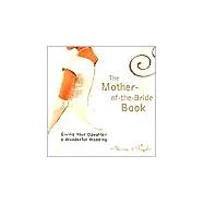 The Mother Of The Bride Book Giving Your Daughter a Wonderful Wedding