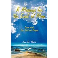A Message for the Soul of Man: Learn About Your Soul and Purpose