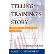 Telling Training's Story Evaluation Made Simple, Credible, and Effective