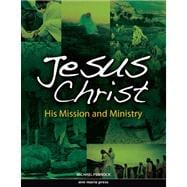 Jesus Christ : His Mission and Ministry