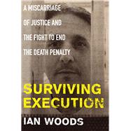 Surviving Execution A Miscarriage of Justice and the Fight to End the Death Penalty