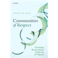 Communities of Respect Grounding Responsibility, Authority, and Dignity