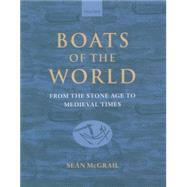 Boats of the World From the Stone Age to Medieval Times