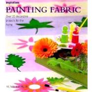 Painting Fabrics : Over 20 Decorative Projects for the Home