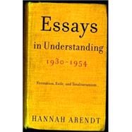 Essays in Understanding, 1930-1954 Formation, Exile, and Totalitarianism
