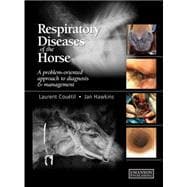 Respiratory Diseases of the Horse: A Problem-Oriented Approach to Diagnosis and Management