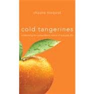 Cold Tangerines Signed Limited Edition: Celebrating the Extraordinary Nature of Everyday Life