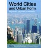 World Cities and Urban Form: Fragmented, Polycentric, Sustainable?