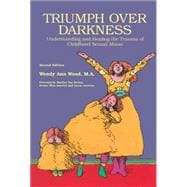 Triumph Over Darkness Understanding and Healing the Trauma of Childhood Sexual Abuse