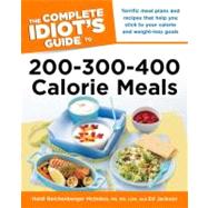 The Complete Idiot's Guide to 200-300-400 Calorie Meals