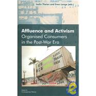 Affluence and Activism Organized Consumers in the Post-war Era