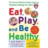 Eat, Play, and Be Healthy (A Harvard Medical School Book)