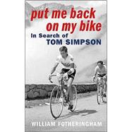 Put Me Back on the Bike : In Search of Tom Simpson