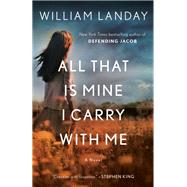 All That Is Mine I Carry With Me A Novel book cover, ISBN 9780345531865