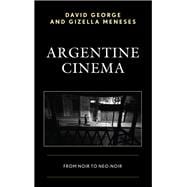 Argentine Cinema From Noir to Neo-Noir