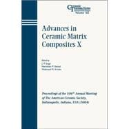 Advances in Ceramic Matrix Composites X Proceedings of the 106th Annual Meeting of The American Ceramic Society, Indianapolis, Indiana, USA 2004