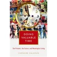 Doing Valuable Time The Present, the Future, and Meaningful Living