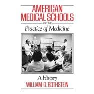 American Medical Schools and the Practice of Medicine A History