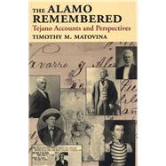 The Alamo Remembered: Tejano Accounts and Perspectives