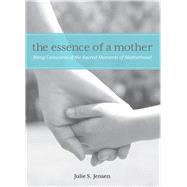 Essence of a Mother Being Conscious of the Sacred Moments of Motherhood