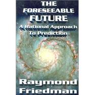 The Foreseeable Future: A Rational Approach to Prediction