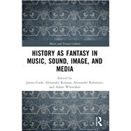 History as Fantasy in Music, Sound, Image, and Media