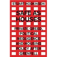 Safe as houses Private greed, political negligence and housing policy after Grenfell