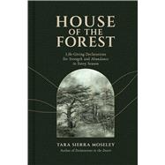 House of the Forest Life-Giving Declarations for Strength and Abundance in Every Season book cover, ISBN 9781546011866