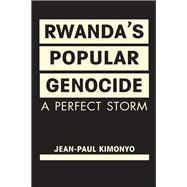 Rwanda's Popular Genocide: A Perfect Storm