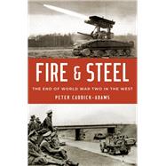 Fire and Steel The End of World War Two in the West,9780190601867