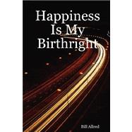 Happiness Is My Birthright