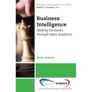 Business Intelligence : Making Decisions Through Data Analytics