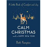 Calm Christmas and a Happy New Year A Little Book of Comfort and Joy